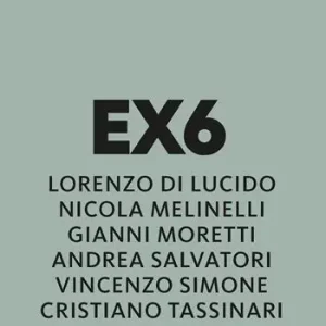 Solo Oggi Ex6. Lorenzo Di Lucido, Nicola Melinelli, Gianni Moretti, Andrea Salvatori, Vincenzo Simone, Cristiano Tassinari. Ediz. illustrata