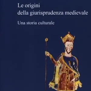Le origini della giurisprudenza medievale. Una storia culturale Offerta Speciale