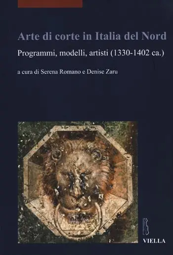 Arte di corte in Italia del Nord. Programmi, modelli, artisti (1330-1402 ca.). Ediz. illustrata Non Perdere