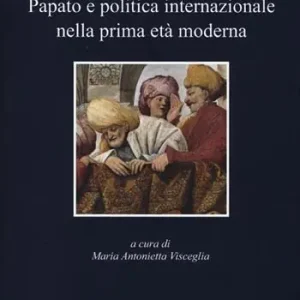 Papato e politica internazionale nella prima età moderna Subito Disponibile
