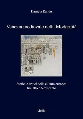 Reso Gratuito Venezia medievale nella modernità. Storici e critici della cultura europea fra Otto e Novecento