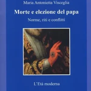 A Buon Prezzo Morte e elezione del papa. Norme, riti e conflitti. L‘età moderna