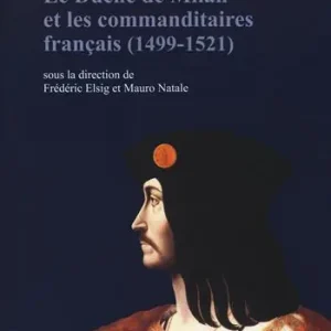 Le duché de Milan et les commanditaires français (1499-1521). Ediz. illustrata Offerta Del Giorno