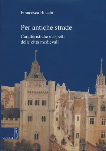 Super Prezzo Per antiche strade. Caratteristiche e aspetti delle città medievali