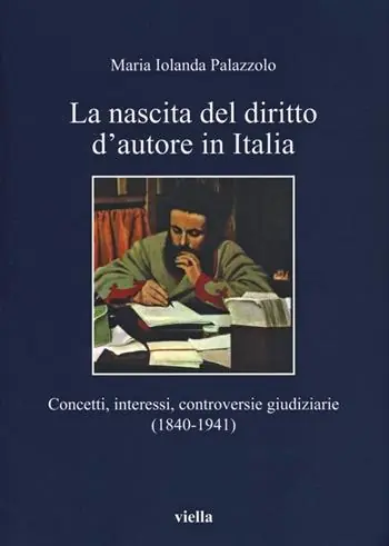 La nascita del diritto d‘autore in Italia. Concetti, interessi, controversie giudiziarie (1840-1941) Super Prezzo