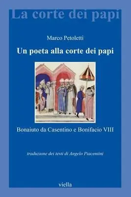 Di Tendenza Un poeta alla corte dei papi. Bonaiuto da Casentino e Bonifacio VIII
