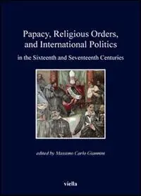 Papacy, religious orders, and international politics in the sixteenth and seventeenth centuries Prezzo Conveniente