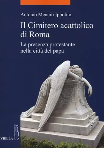 Ordina Subito Il cimitero acattolico di Roma. La presenza protestante nella città del papa