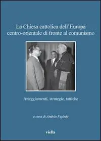 Acquista Ora La Chiesa cattolica dell‘Europa centro-orientale di fronte al comunismo. Atteggiamenti, strategie, tattiche