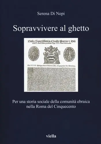 Sopravvivere al ghetto. Per una storia sociale della comunità ebraica nella Roma del Cinquecento Direttamente Dal Produttore