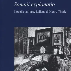 «Somnii explanatio». Novelle sull‘arte italiana di Henry Thode Saldi