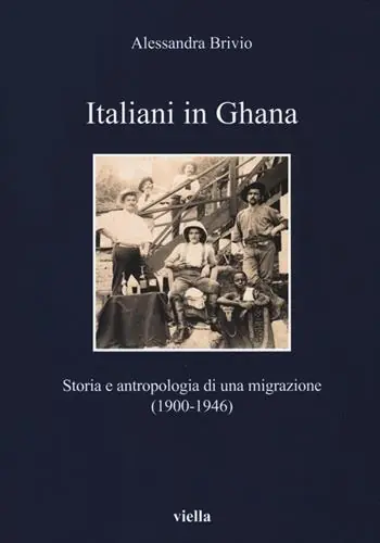 Prezzo Scontato Italiani in Ghana. Storia e antropologia di una migrazione (1900-1946)