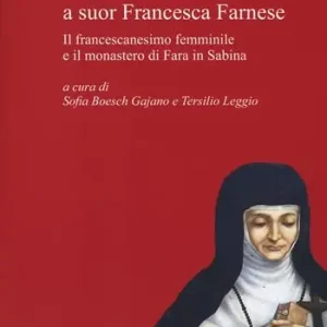 Subito Disponibile Da santa Chiara a suor Francesca Farnese. Il francescanesimo femminilee il monastero di Fara in Sabina