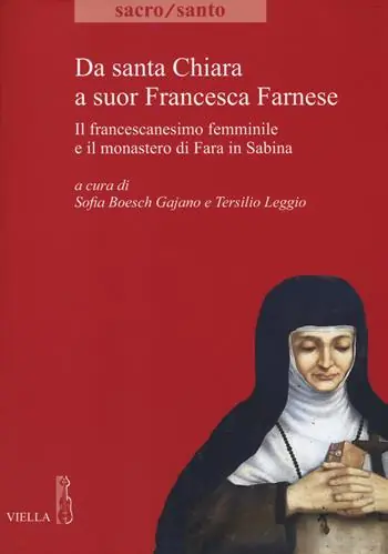 Subito Disponibile Da santa Chiara a suor Francesca Farnese. Il francescanesimo femminilee il monastero di Fara in Sabina