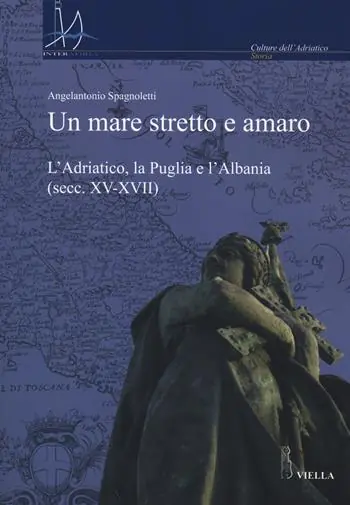 Prezzo Ridotto Un mare stretto e amaro. L‘Adriatico, la Puglia e l‘Albania (secc. XV-XVII)