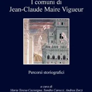 Comuni di Jean-Claude Maire Vigueur. Percorsi storiografici Ordina Subito