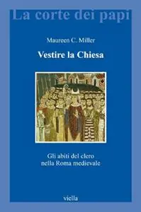 Vestire la Chiesa. Gli abiti del clero nella Roma medievale Subito Disponibile