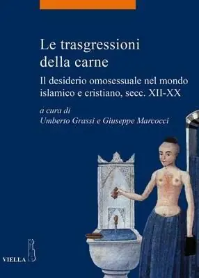 Più Venduto Le trasgressioni della carne. Il desiderio omosessuale nel mondo islamico e cristiano, sec. XII-XX