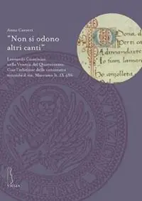 Offerta «Non si odono altri canti». Leonardo Giustinian nella Venezia del Quattrocento. Con l‘edizione delle canzonette secondo il ms. Marciano It. IX486