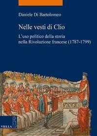Nelle vesti di Clio. L‘uso politico della storia nella Rivoluzione francese (1787-1799) Di Tendenza