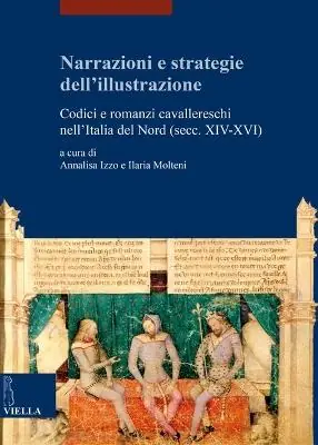 Narrazioni e strategie dell‘illustrazione. Codici e romanzi cavallereschi nell‘Italia del Nord (secc. XIV-XVI) Pagamento Sicuro