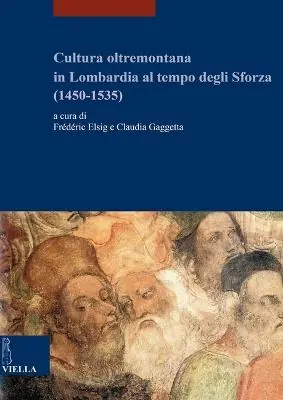 Sconto Cultura oltremontana in Lombardia al tempo degli Sforza (1450-1535)