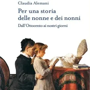 Per una storia delle nonne e dei nonni. Dall‘Ottocento ai nostri giorni Promozione