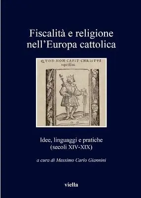 Fiscalità e religione nell‘Europa cattolica. Idee, linguaggi e pratiche (secoli XIV-XIX) Compra Online