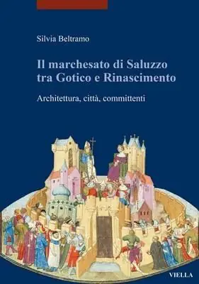 Il marchesato di Saluzzo tra gotico e Rinascimento. Architettura, città, committenti. Ediz. illustrata Più Venduto