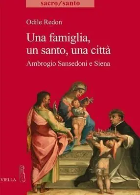 Una famiglia, un santo, una città. Ambrogio Sansedoni e Siena Ordina Subito