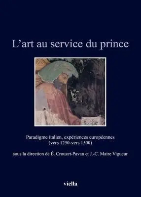Prezzo Scontato L‘art au service du prince. Paradigme italien, expériences européennes (vers 1250-vers 1500). Ediz. illustrata