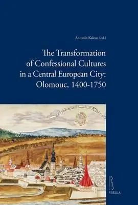 Ordina Subito The transformation of confessional cultures in a central european city Olomouc, 1400-1750