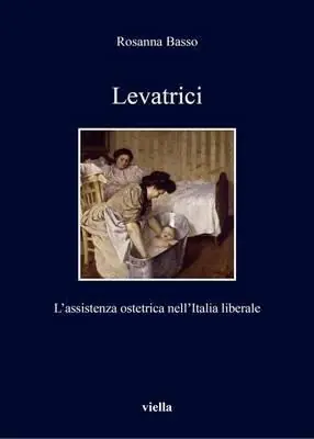 Sconto Levatrici. L‘assistenza ostetrica nell‘Italia liberale