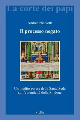 Il processo negato. Un inedito parere della Santa Sede sull‘autenticità della Sindone Vendita Finale