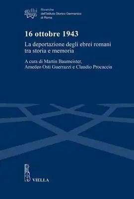 Spedito Oggi 16 ottobre 1943. La deportazione degli ebrei romani tra storia e memoria