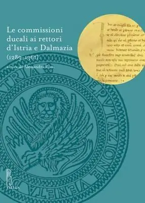 Offerta Limitata Le commissioni ducali ai rettori d‘Istria e Dalmazia (1289-1361)
