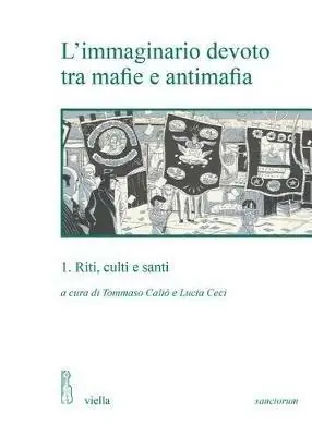L‘ immaginario devoto tra mafie e antimafia. Vol. 1 Riti, culti e santi. Vendita Finale