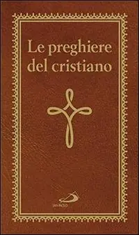 Le preghiere del cristiano. Massime eterne. Messa, rosario, Via Crucis, salmi, preghiere e pie invocazioni Professionale