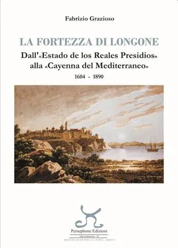 Ultima Occasione La fortezza di Longone. Dall‘«Estado de los Reales Presidios» alla «Cayenna del Mediterraneo» 1604-1890