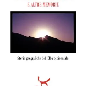 Terre d‘Occidente e altre memorie. Storie geografiche dell‘Elba occidentale Ultimissimo Modello