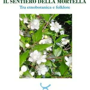 Esclusivo Il sentiero della mortella. Tra etnobotanica e folklore