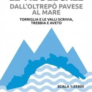 3 Le vie del sale dall‘Oltrepò Pavese al mare. Torriglia e le valli Scrivia. Trebbia e Aveto. Scala 1 25.000. Vol. 3 Torriglia e le valli Scrivia. Trebbia e Aveto. Scala 1 25.000 Occasione Imperdibile
