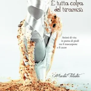 Promozione È tutta colpa del tiramisù. Attimi di vita in punta di piedi tra il mascarpone e il cacao