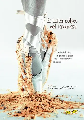 Promozione È tutta colpa del tiramisù. Attimi di vita in punta di piedi tra il mascarpone e il cacao
