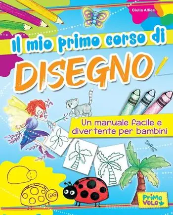 Pagamento Sicuro Il mio primo corso di disegno. Un manuale facile e divertente per bambini. Ediz. a colori