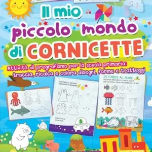 Ordina Subito Il mio piccolo mondo di cornicette. Attività di pregrafismo per la scuola primaria traccia, ricalca e colora disegni, forme e tratteggi. Ediz. a colori