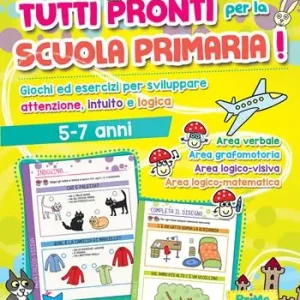 Tutti pronti per la scuola primaria! Giochi ed esercizi per sviluppare attenzione, intuito e logica. 5-7 anni. Ediz. a colori Professionale