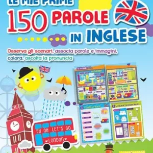 A Buon Prezzo Le mie prime 150 parole in inglese. Osserva gli scenari, associa parole e immagini, colora, ascolta la pronuncia. Ediz. a colori