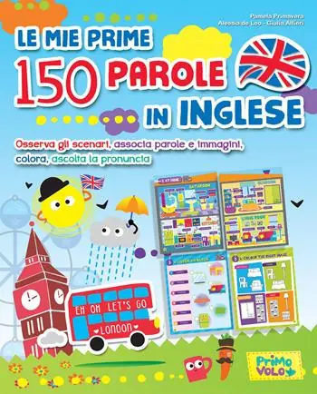 A Buon Prezzo Le mie prime 150 parole in inglese. Osserva gli scenari, associa parole e immagini, colora, ascolta la pronuncia. Ediz. a colori
