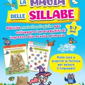 La magia delle sillabe. Attività metafonologiche per sviluppare i prerequisiti di ingresso alla scuola primaria. 5-7 anni Acquista Ora